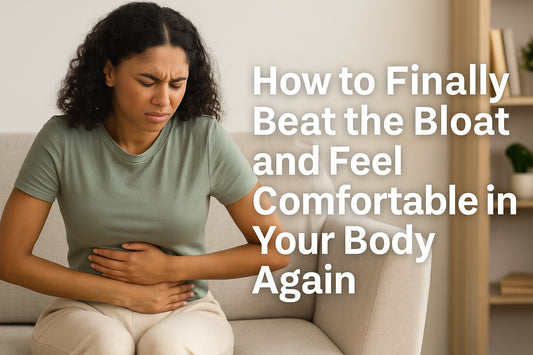 How to Finally Beat the Bloat and Feel Comfortable in Your Body Again